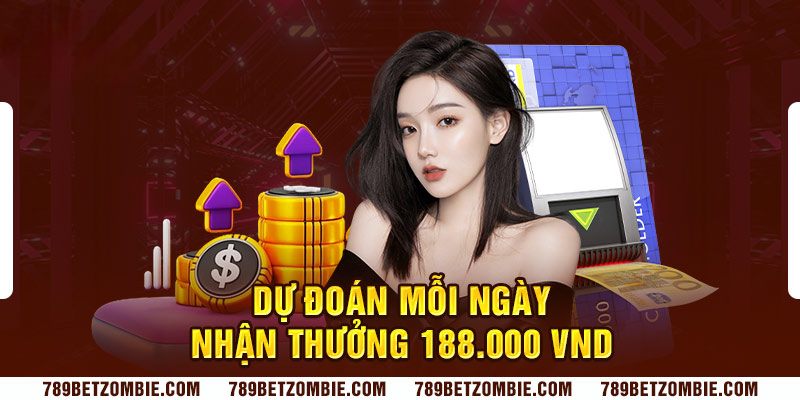 Dự đoán kết quả mỗi ngày để nhận thưởng 188.000 VND