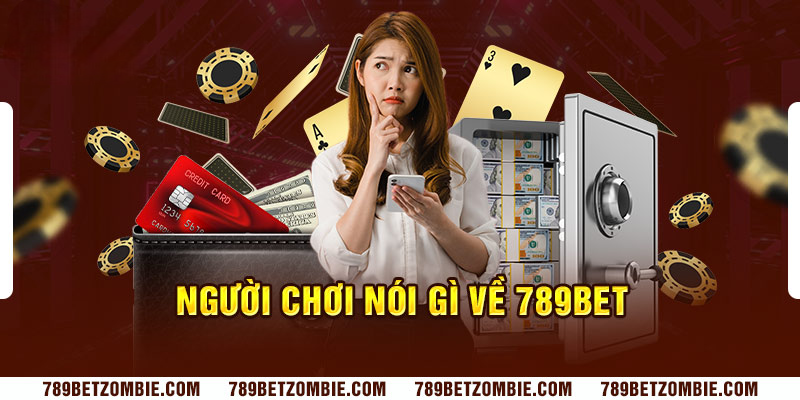 Người chơi đánh giá nhà cái 789BET rất cao về nhiều mặt